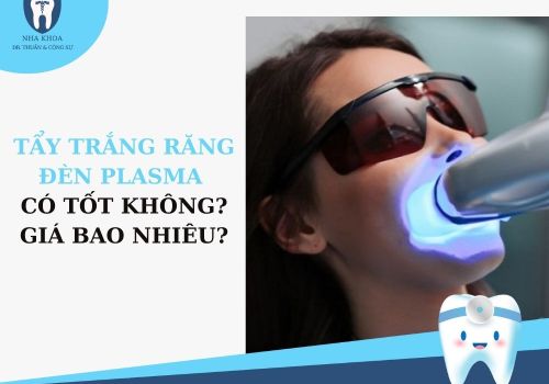 Tẩy trắng răng bằng đèn plasma có tốt không? Giá bao nhiêu?