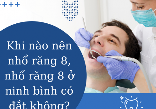 Khi nào nên nhổ răng 8, nhổ răng 8 ở ninh bình có đắt không?