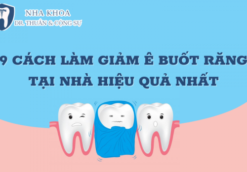 9 Cách Làm Giảm Ê Buốt Răng Tại Nhà Hiệu Quả Nhất