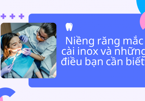 Niềng răng mắc cài inox và những điều bạn cần biết?