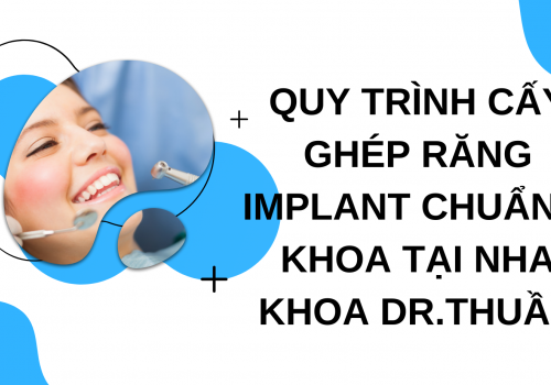 Quy trình cấy ghép răng implant chuẩn y khoa tại Nha khoa Dr.Thuần