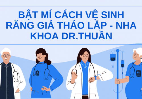 Bật mí cách vệ sinh răng giả tháo lắp – Nha khoa Dr.Thuần