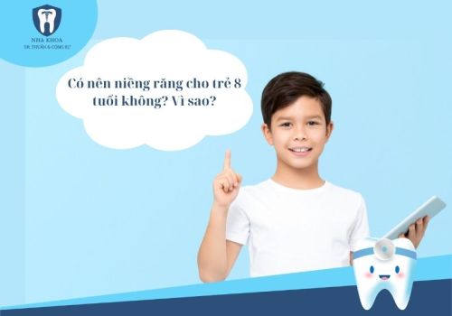 Có nên niềng răng cho trẻ 8 tuổi không? Vì sao?