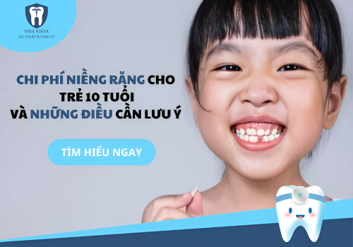 CHI PHÍ NIỀNG RĂNG CHO TRẺ 10 TUỔI LÀ BAO NHIÊU VÀ NHỮNG ĐIỀU CẦN LƯU Ý