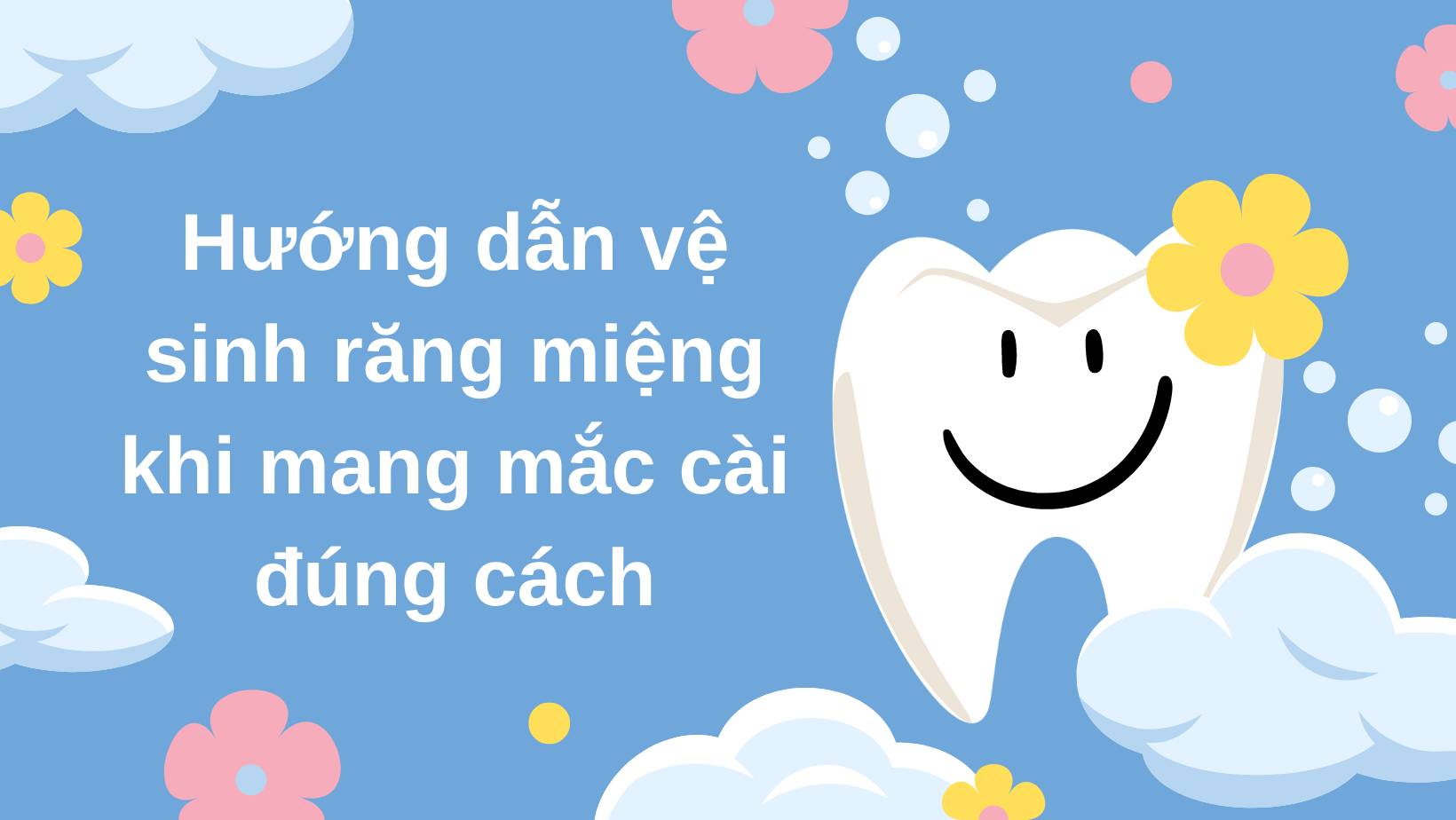 hướng dẫn vệ sinh răng miệng khi mang mắc cài