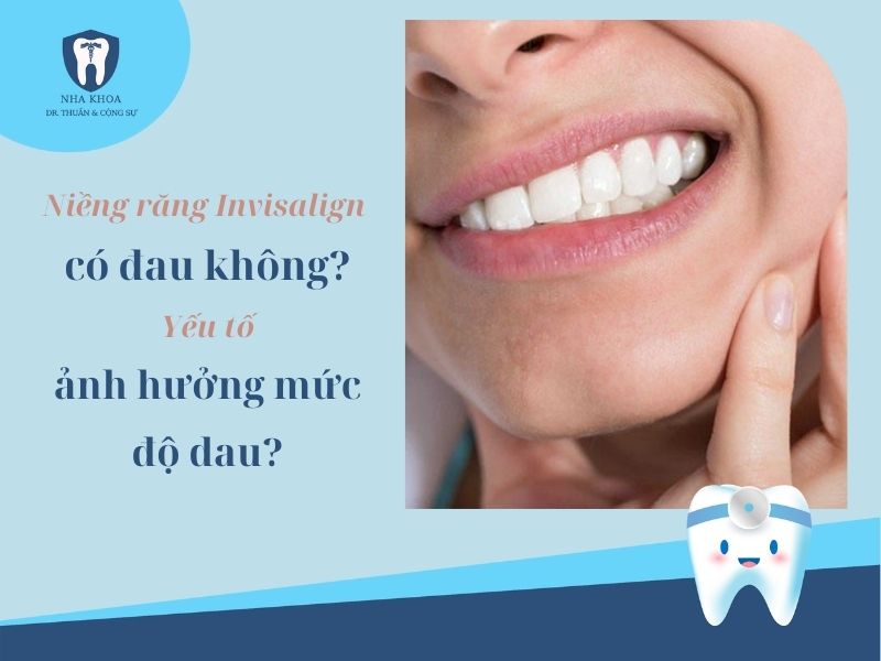 Niềng răng Invisalign có đau không